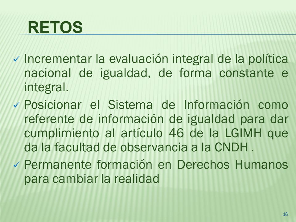RETOS Incrementar la evaluación integral de la política nacional de igualdad, de forma constante e integral.