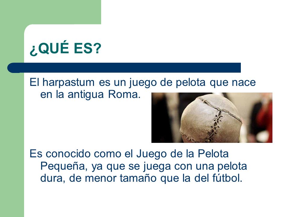 ¿QUÉ ES El harpastum es un juego de pelota que nace en la antigua Roma.