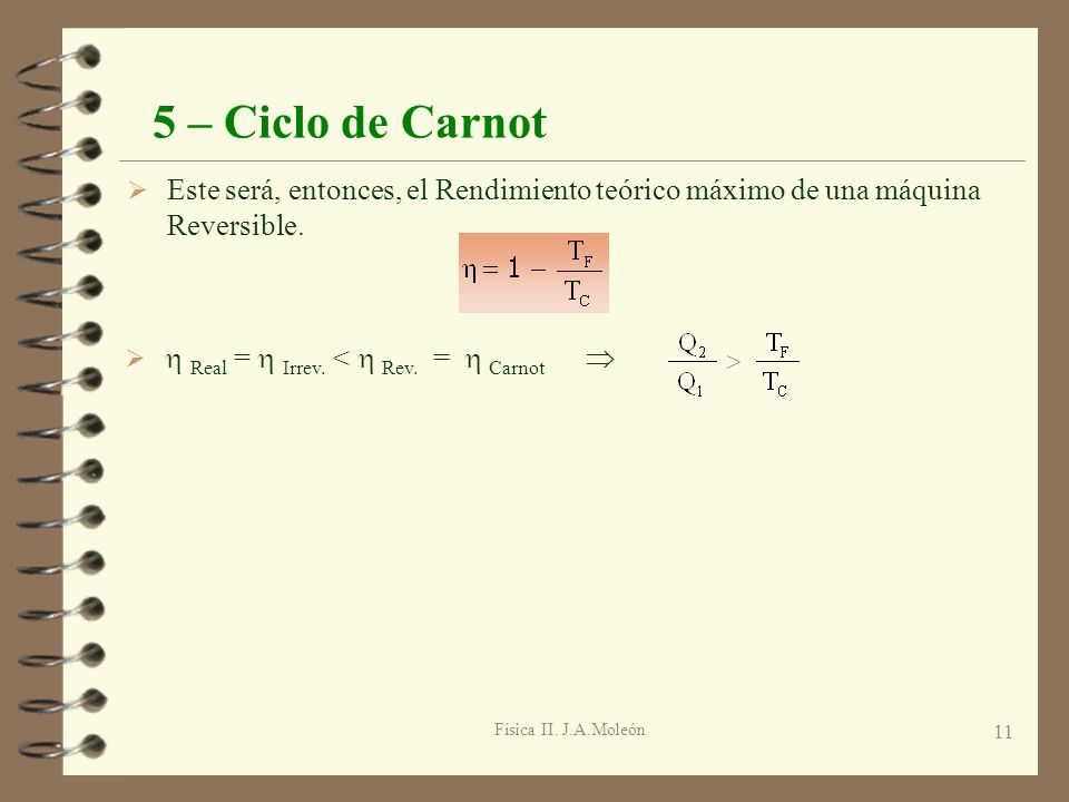 5 – Ciclo de Carnot Este será, entonces, el Rendimiento teórico máximo de una máquina Reversible.  Real =  Irrev. <  Rev. =  Carnot 