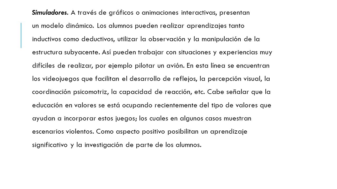 Simuladores. A través de gráficos o animaciones interactivas, presentan