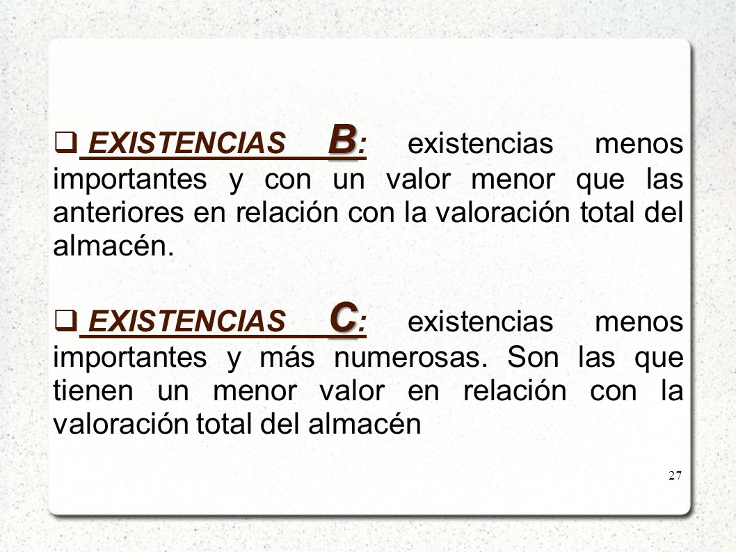 EXISTENCIAS B: existencias menos importantes y con un valor menor que las anteriores en relación con la valoración total del almacén.