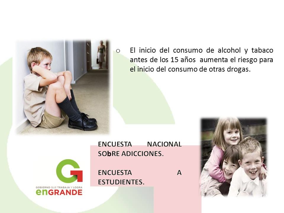 El inicio del consumo de alcohol y tabaco antes de los 15 años aumenta el riesgo para el inicio del consumo de otras drogas.