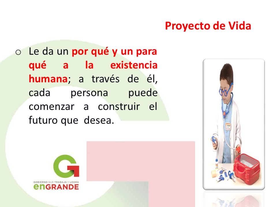 Proyecto de Vida Le da un por qué y un para qué a la existencia humana; a través de él, cada persona puede comenzar a construir el futuro que desea.