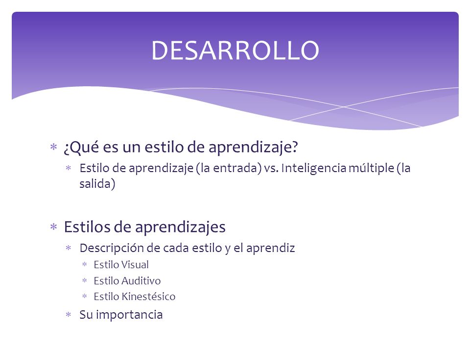 DESARROLLO ¿Qué es un estilo de aprendizaje Estilos de aprendizajes