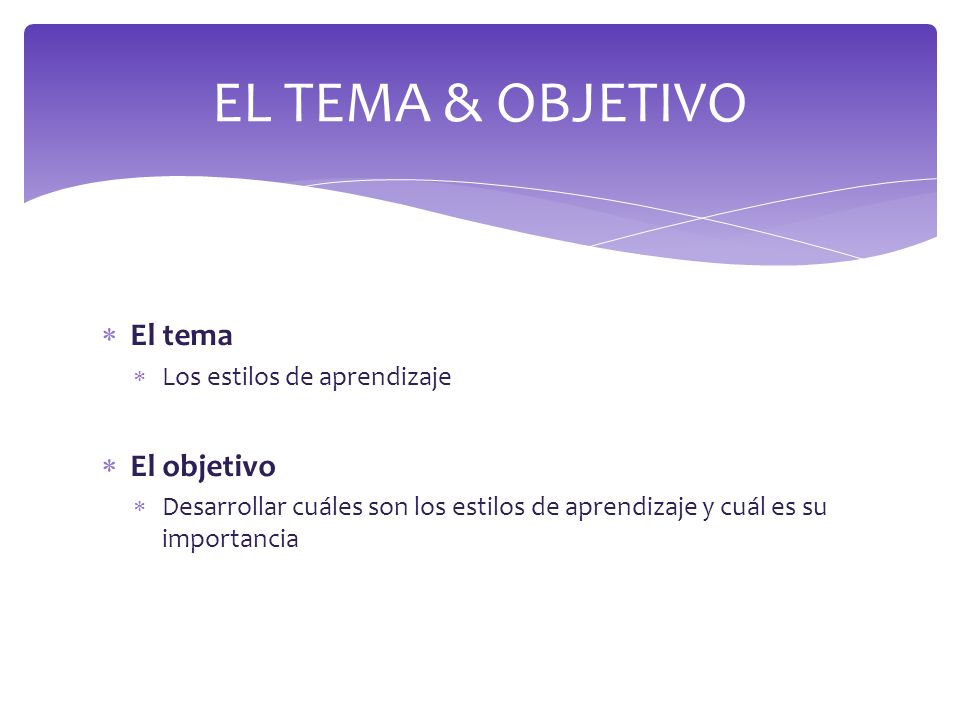 EL TEMA & OBJETIVO El tema El objetivo Los estilos de aprendizaje