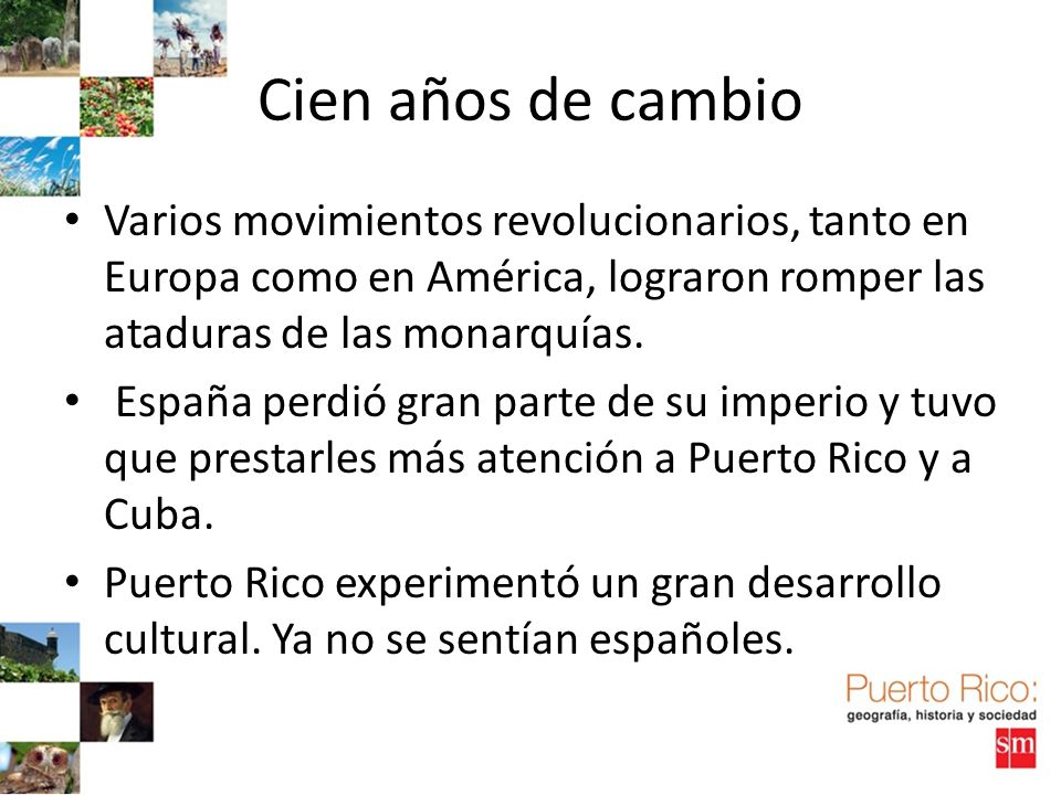 Cien años de cambio Varios movimientos revolucionarios, tanto en Europa como en América, lograron romper las ataduras de las monarquías.