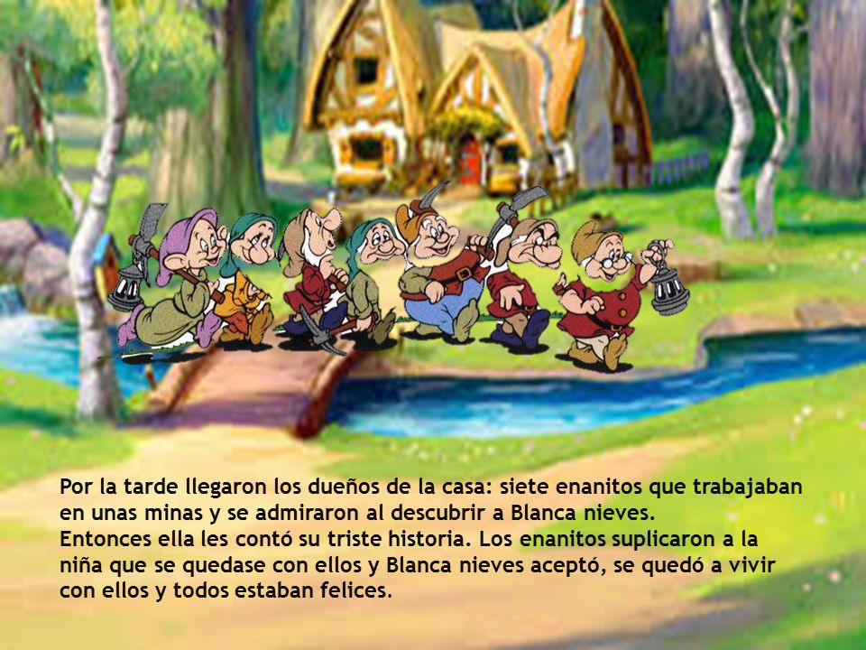Por la tarde llegaron los dueños de la casa: siete enanitos que trabajaban en unas minas y se admiraron al descubrir a Blanca nieves.