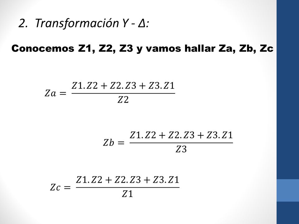 2. Transformación Y - Δ: Conocemos Z1, Z2, Z3 y vamos hallar Za, Zb, Zc