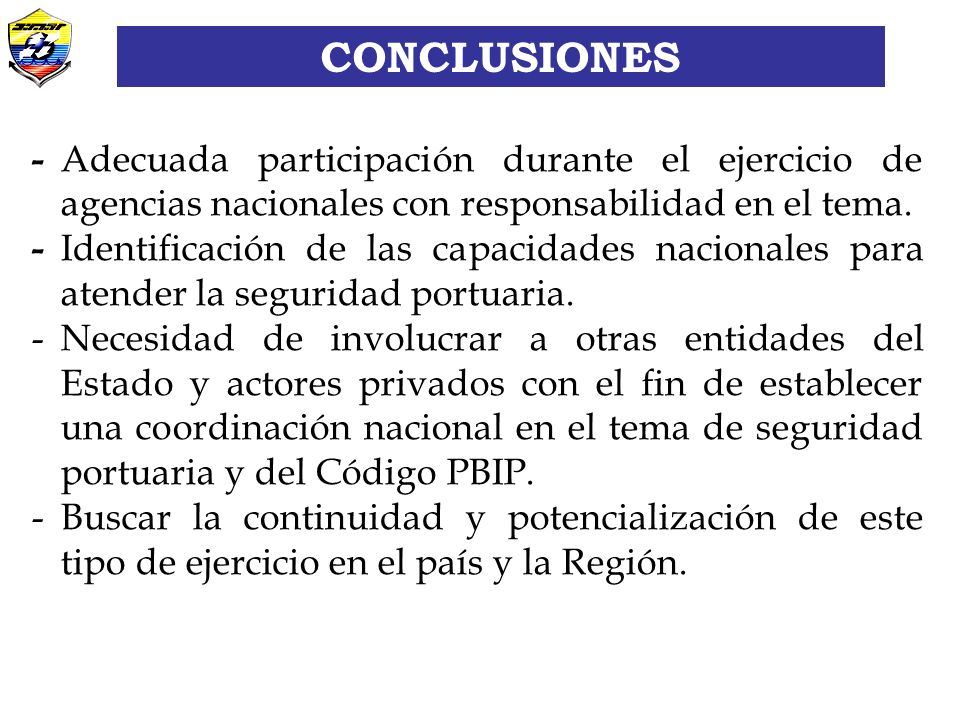 CONCLUSIONES CONCLUSIONES. - Adecuada participación durante el ejercicio de agencias nacionales con responsabilidad en el tema.