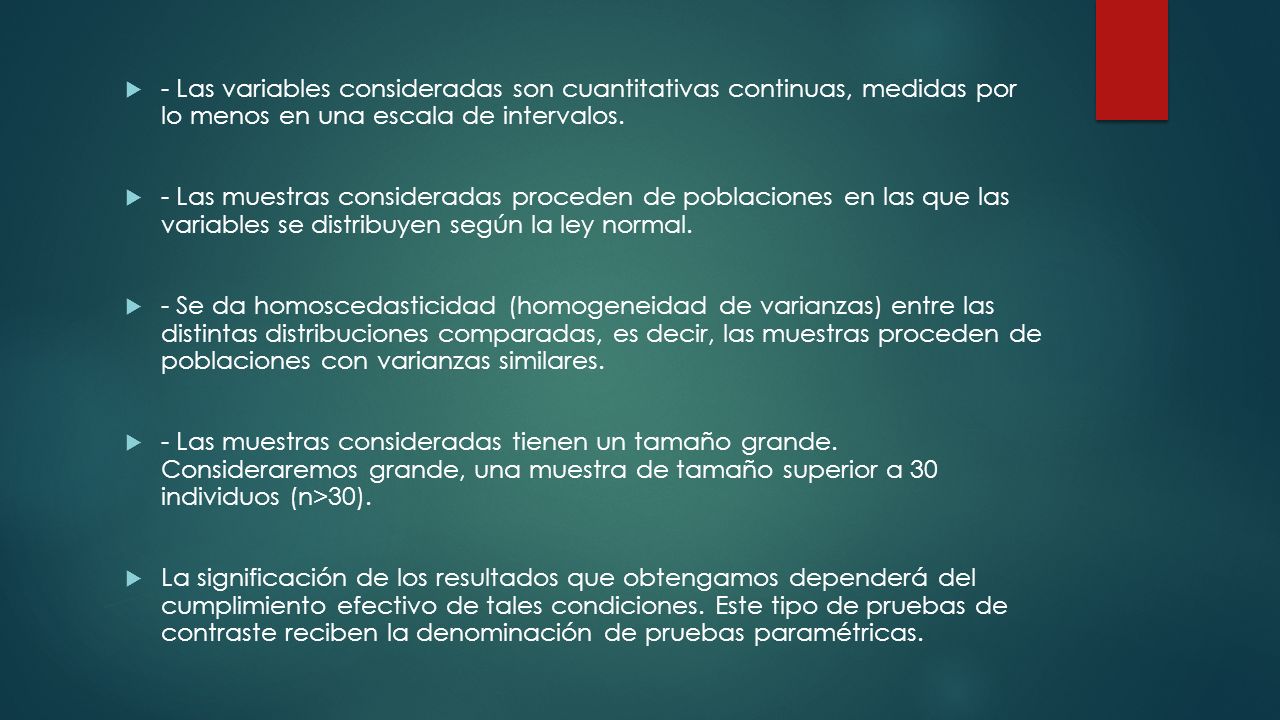 - Las variables consideradas son cuantitativas continuas, medidas por lo menos en una escala de intervalos.