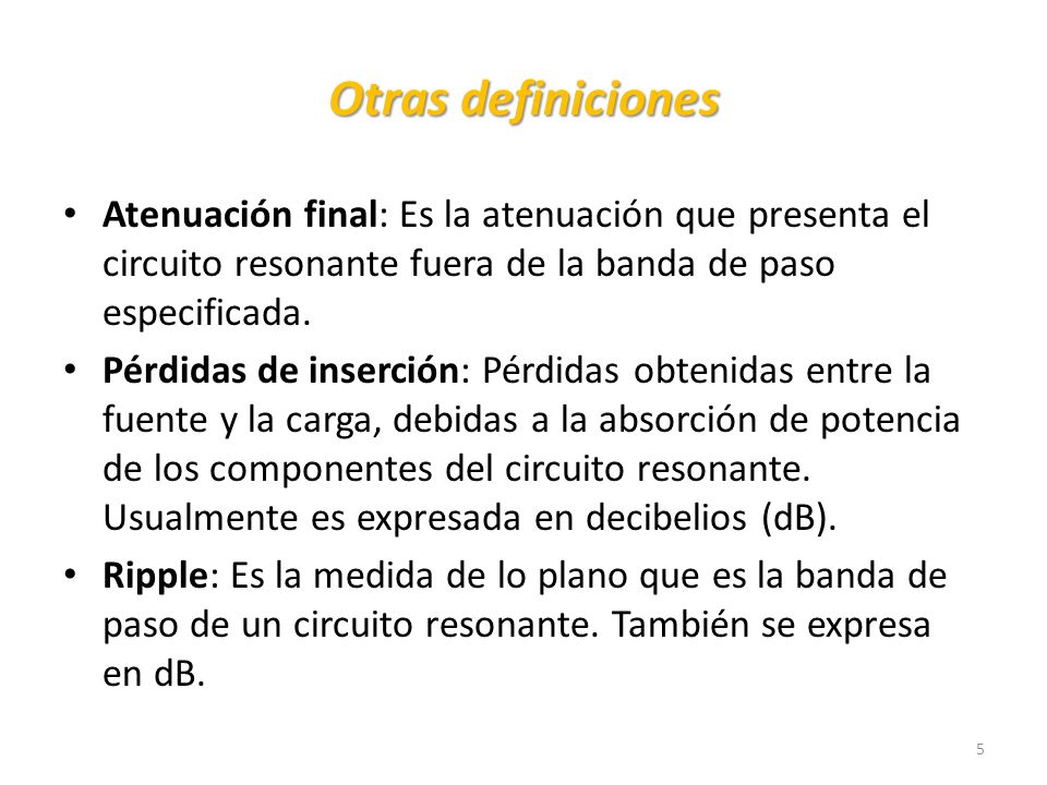 Otras definiciones Atenuación final: Es la atenuación que presenta el circuito resonante fuera de la banda de paso especificada.