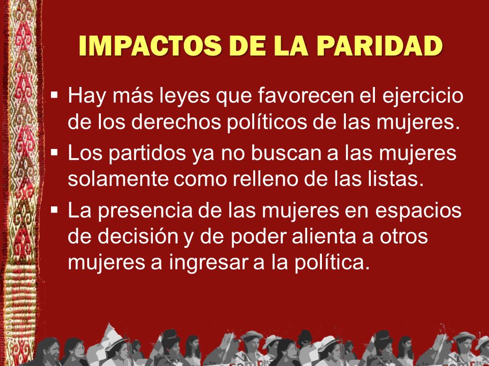 IMPACTOS DE LA PARIDAD Hay más leyes que favorecen el ejercicio de los derechos políticos de las mujeres.