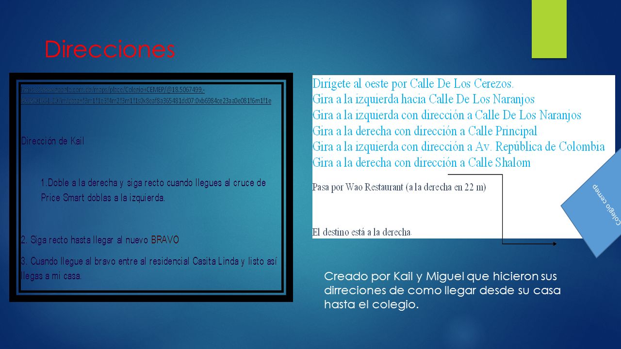 Direcciones Creado por Kail y Miguel que hicieron sus dirreciones de como llegar desde su casa hasta el colegio.