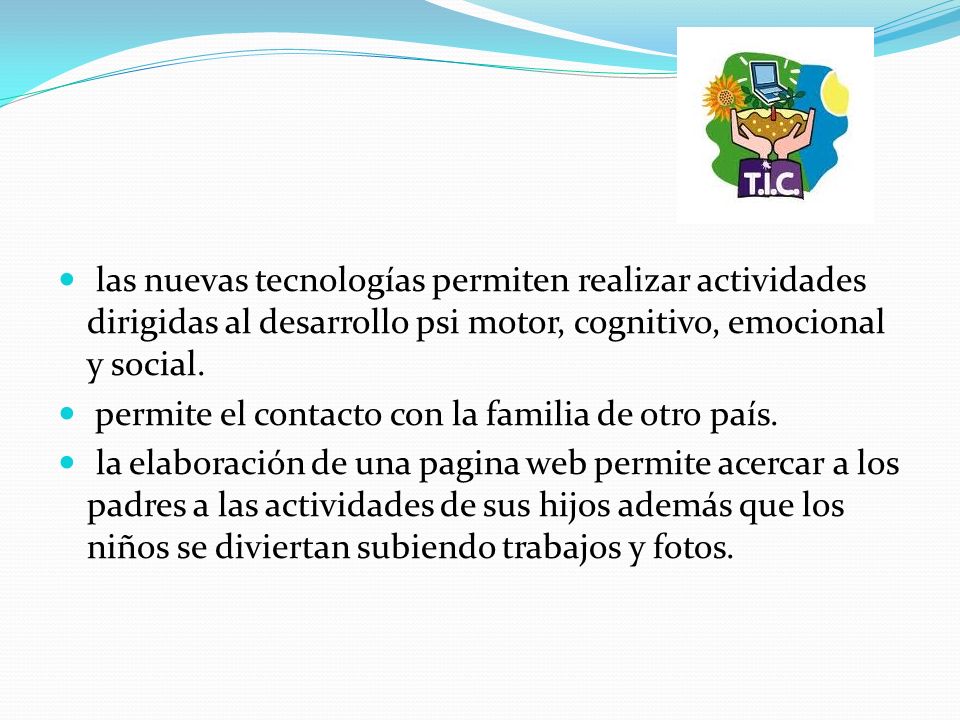 las nuevas tecnologías permiten realizar actividades dirigidas al desarrollo psi motor, cognitivo, emocional y social.
