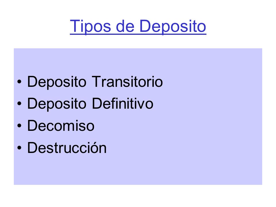 Tipos de Deposito Deposito Transitorio Deposito Definitivo Decomiso