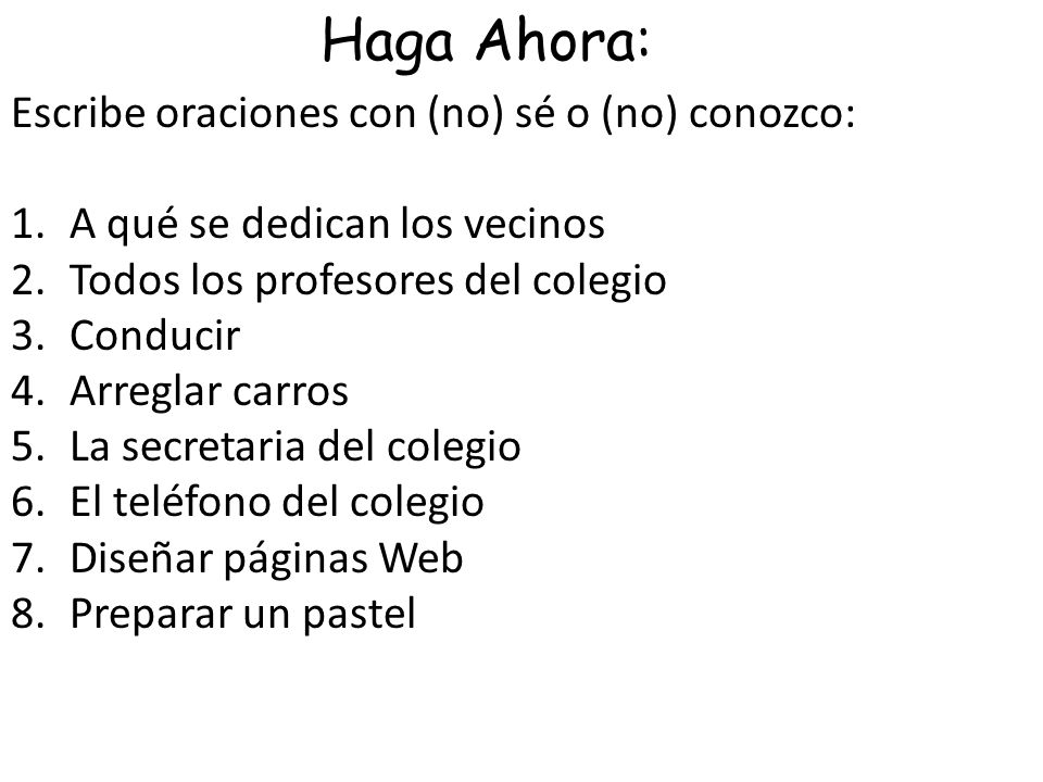 Haga Ahora: Escribe oraciones con (no) sé o (no) conozco: