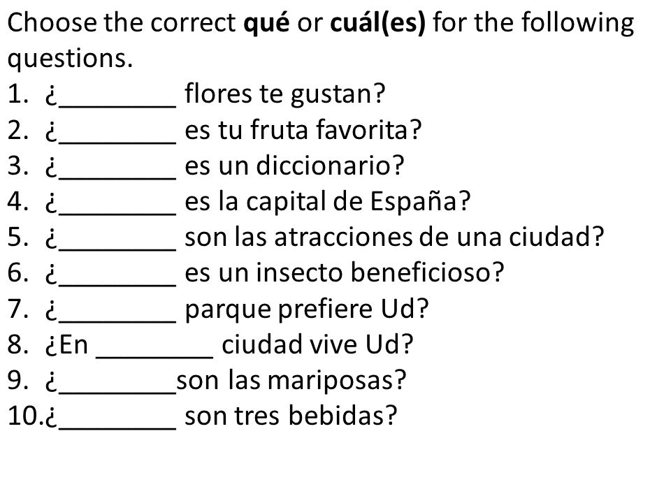 Choose the correct qué or cuál(es) for the following questions.