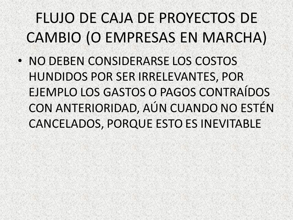 FLUJO DE CAJA DE PROYECTOS DE CAMBIO (O EMPRESAS EN MARCHA)