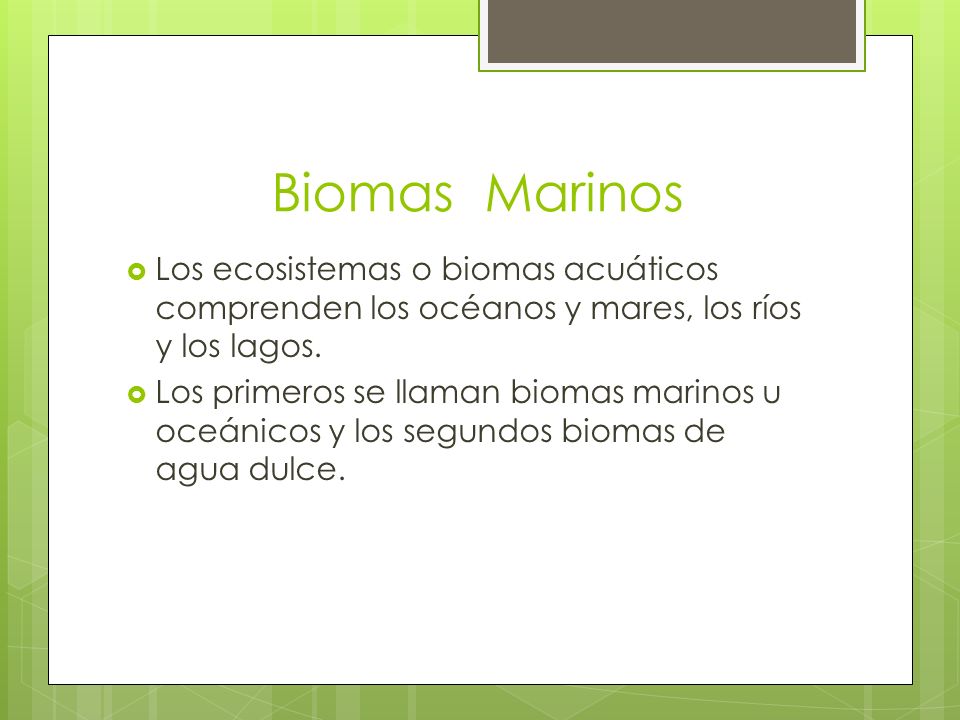 Biomas Marinos Los ecosistemas o biomas acuáticos comprenden los océanos y mares, los ríos y los lagos.