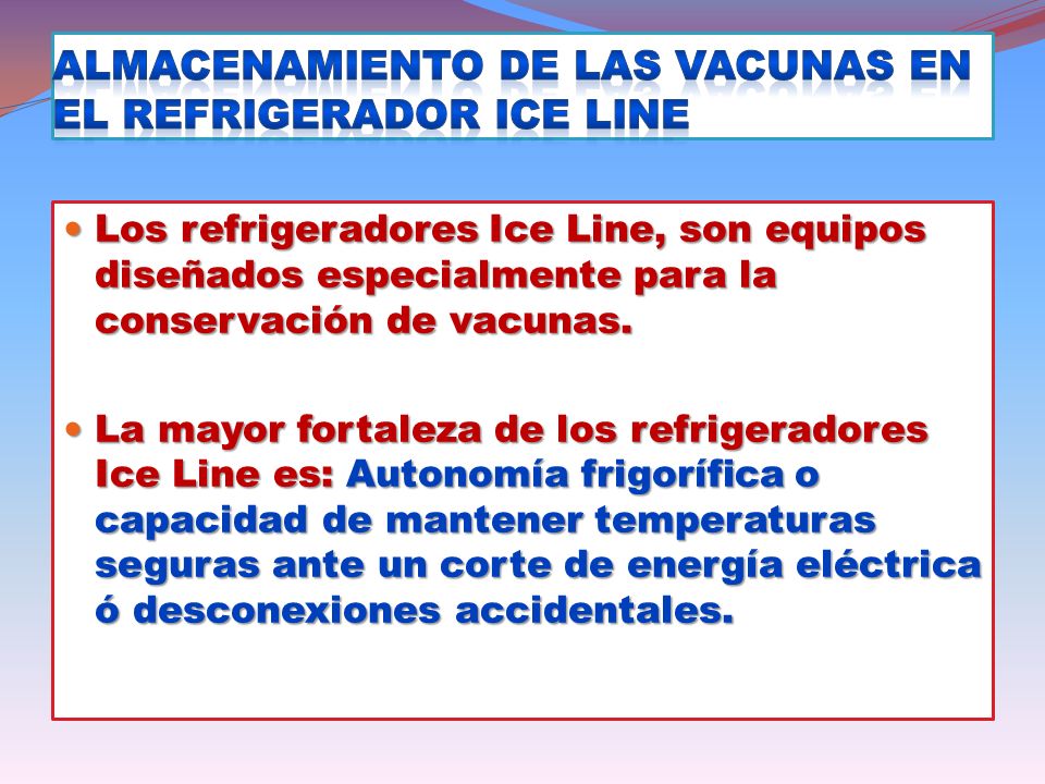 Almacenamiento de las vacunas en el Refrigerador Ice Line