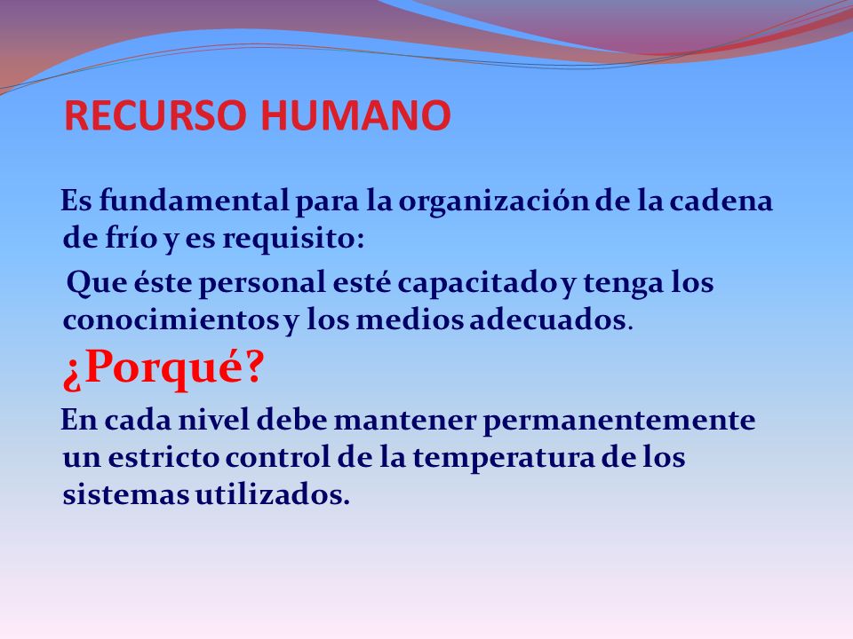 RECURSO HUMANO Es fundamental para la organización de la cadena de frío y es requisito: