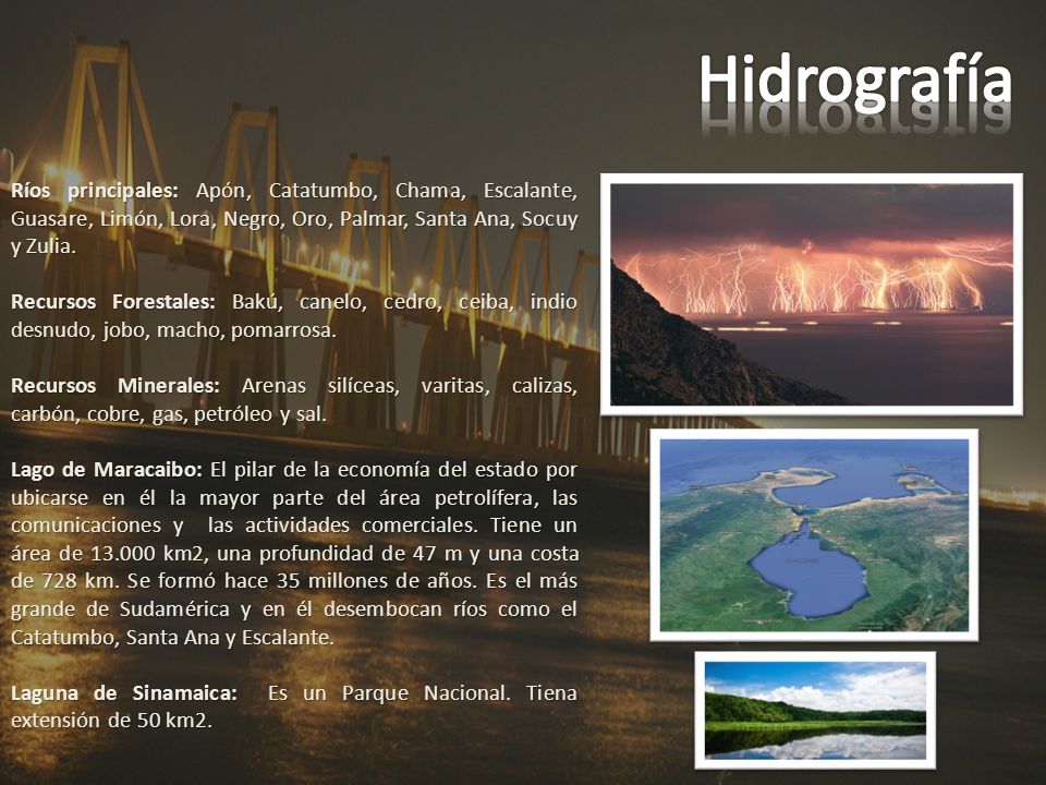 Hidrografía Ríos principales: Apón, Catatumbo, Chama, Escalante, Guasare, Limón, Lora, Negro, Oro, Palmar, Santa Ana, Socuy y Zulia.