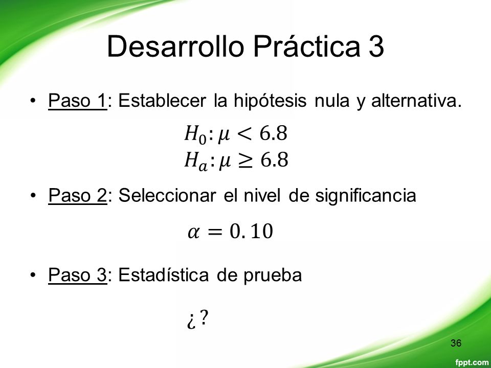 Desarrollo Práctica 3 𝐻 0 :𝜇<6.8 𝐻 𝑎 :𝜇≥6.8 𝛼=0. 10 ¿
