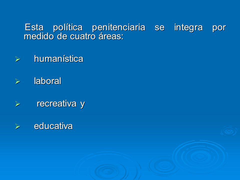 Esta política penitenciaria se integra por medido de cuatro áreas: