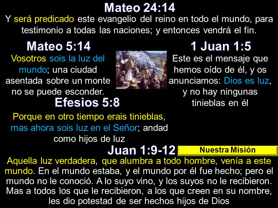 Mateo 24:14 Mateo 5:14 1 Juan 1:5 Efesios 5:8 Juan 1:9-12