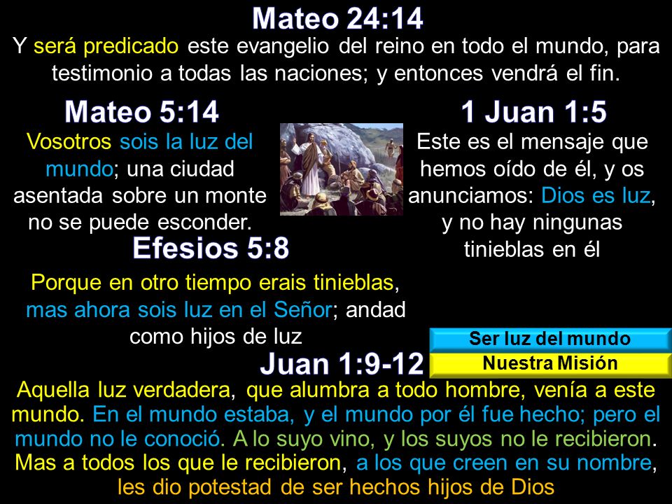 Mateo 24:14 Mateo 5:14 1 Juan 1:5 Efesios 5:8 Juan 1:9-12