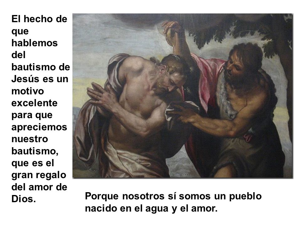 El hecho de que hablemos del bautismo de Jesús es un motivo excelente para que apreciemos nuestro bautismo, que es el gran regalo del amor de Dios.