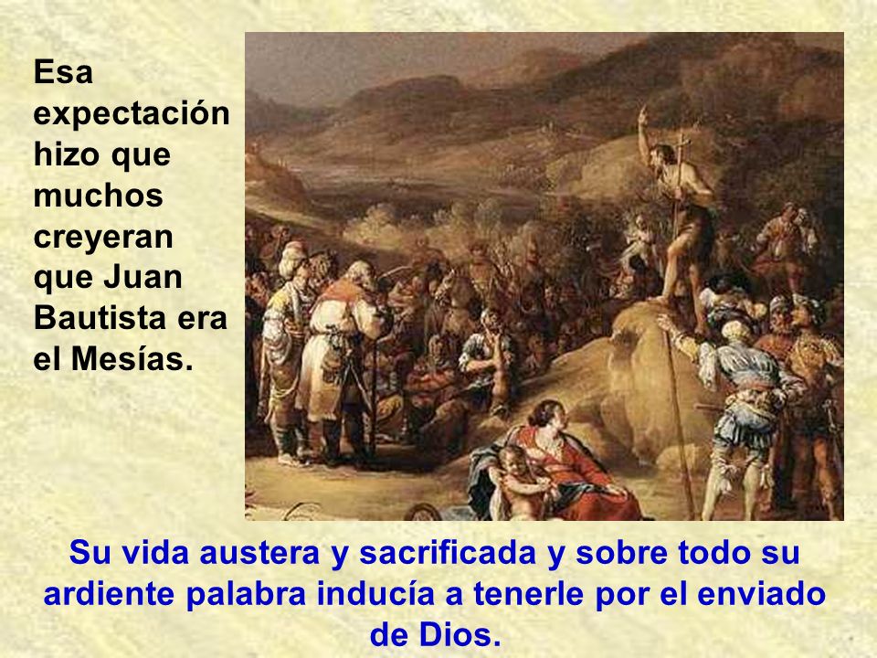 Esa expectación hizo que muchos creyeran que Juan Bautista era el Mesías.
