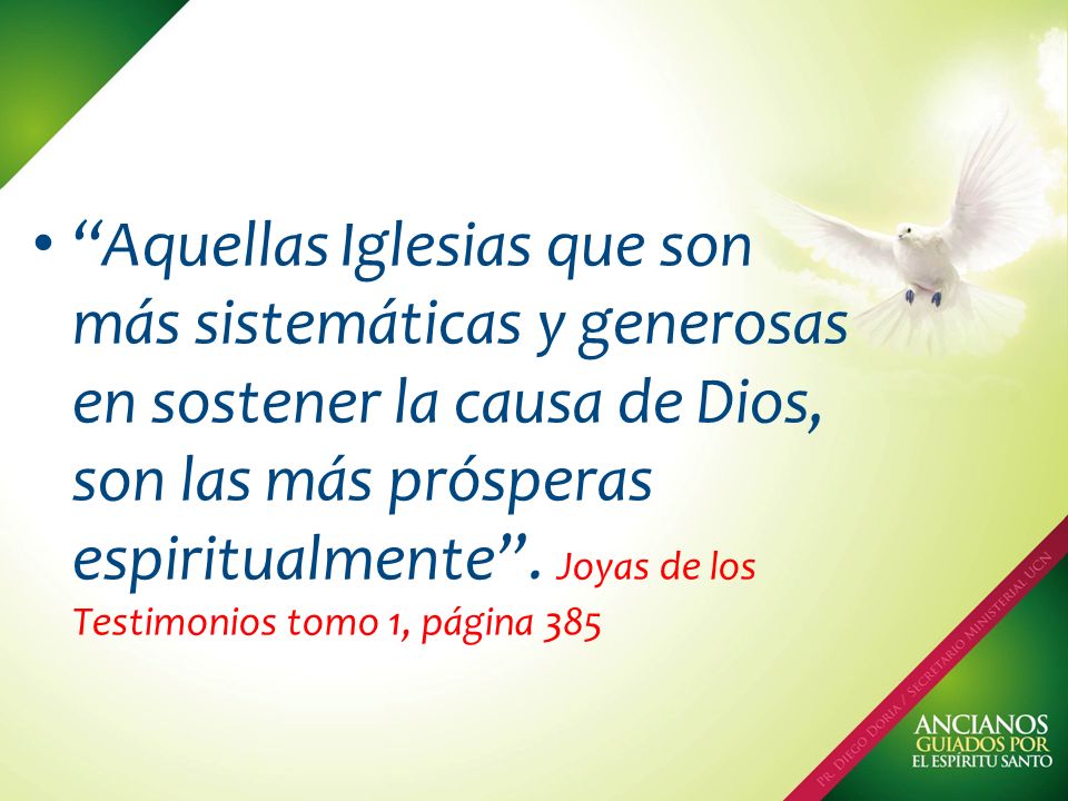 Aquellas Iglesias que son más sistemáticas y generosas en sostener la causa de Dios, son las más prósperas espiritualmente .
