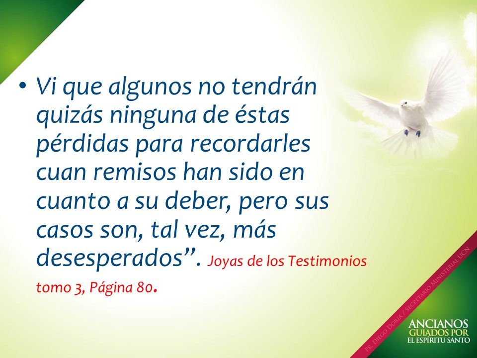 Vi que algunos no tendrán quizás ninguna de éstas pérdidas para recordarles cuan remisos han sido en cuanto a su deber, pero sus casos son, tal vez, más desesperados .