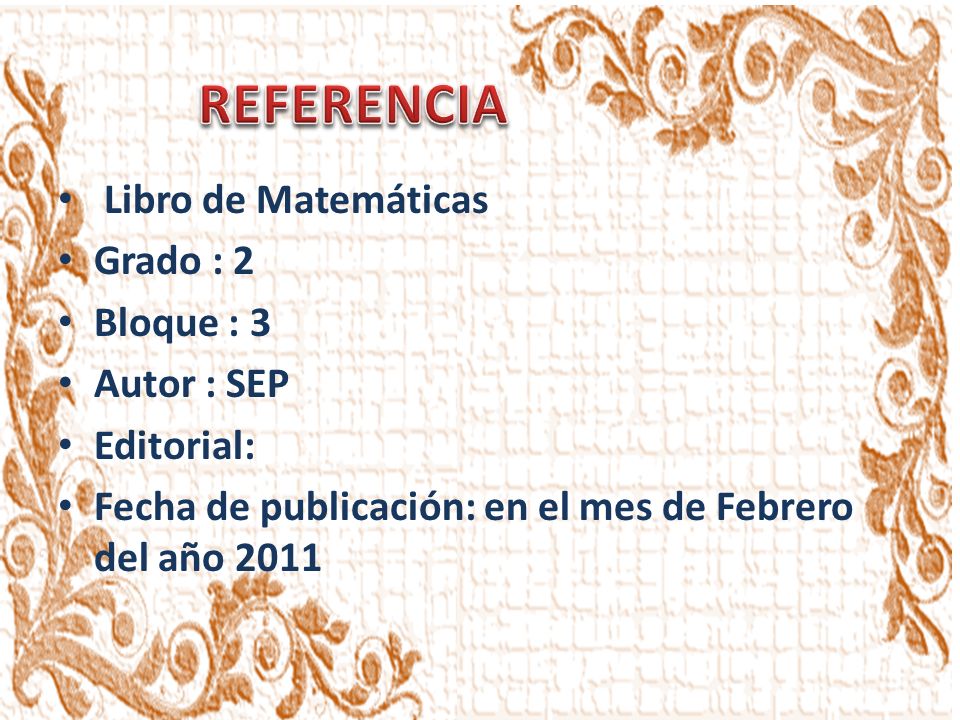 REFERENCIA Libro de Matemáticas Grado : 2 Bloque : 3 Autor : SEP
