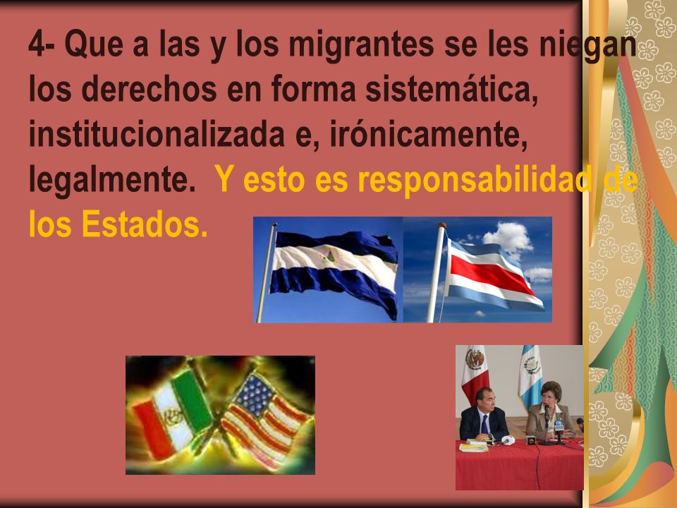 4- Que a las y los migrantes se les niegan los derechos en forma sistemática, institucionalizada e, irónicamente, legalmente.