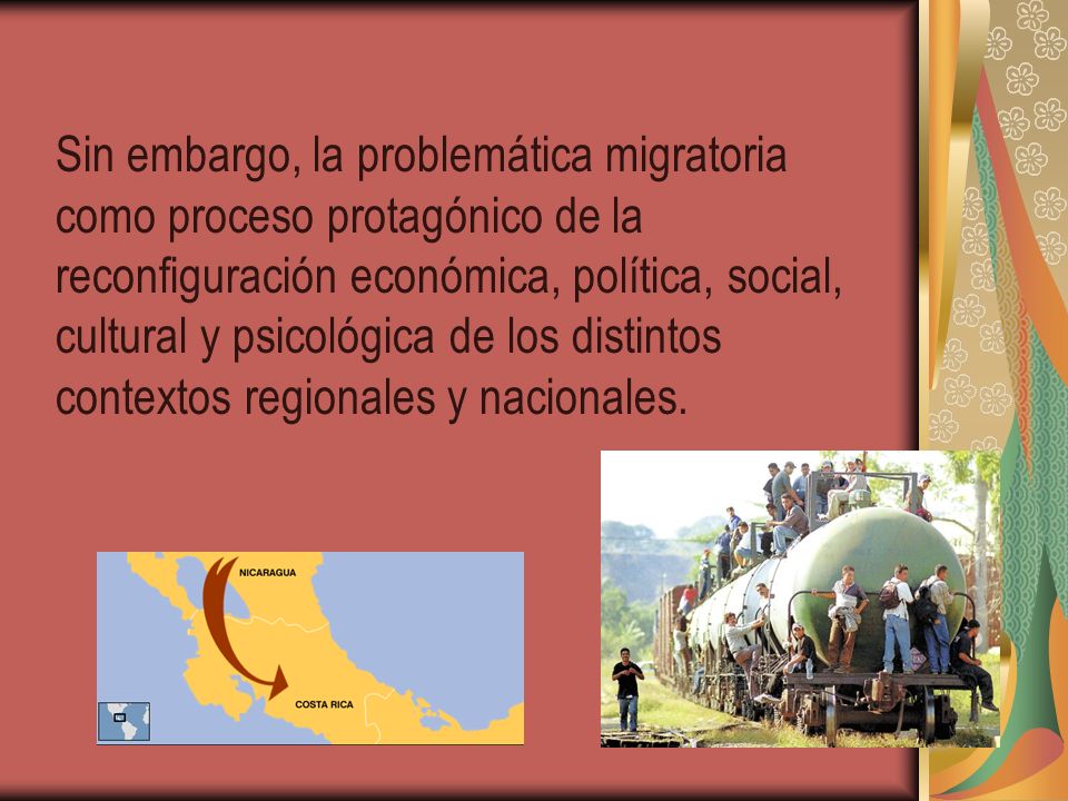 Sin embargo, la problemática migratoria como proceso protagónico de la reconfiguración económica, política, social, cultural y psicológica de los distintos contextos regionales y nacionales.