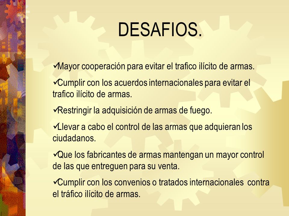 DESAFIOS. Mayor cooperación para evitar el trafico ilícito de armas.