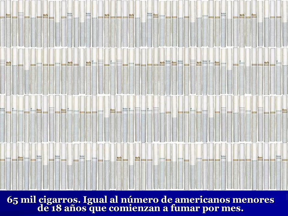65 mil cigarros. Igual al número de americanos menores de 18 años que comienzan a fumar por mes.