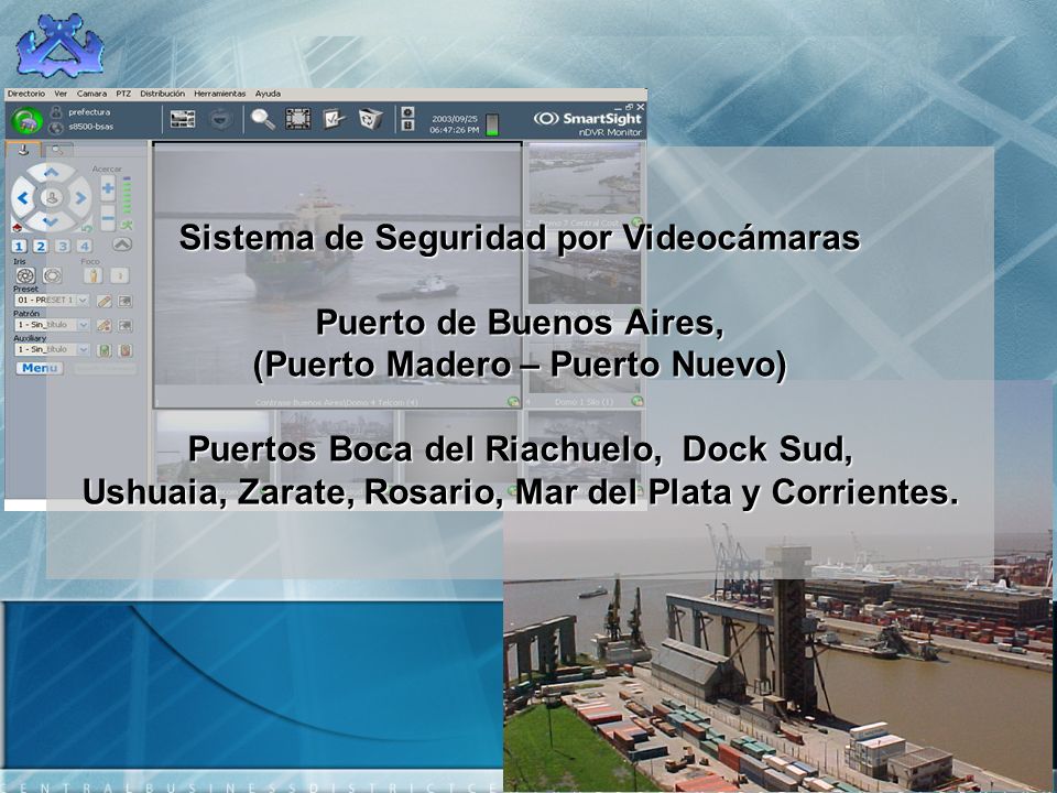 Sistema de Seguridad por Videocámaras Puerto de Buenos Aires, (Puerto Madero – Puerto Nuevo) Puertos Boca del Riachuelo, Dock Sud, Ushuaia, Zarate, Rosario, Mar del Plata y Corrientes.