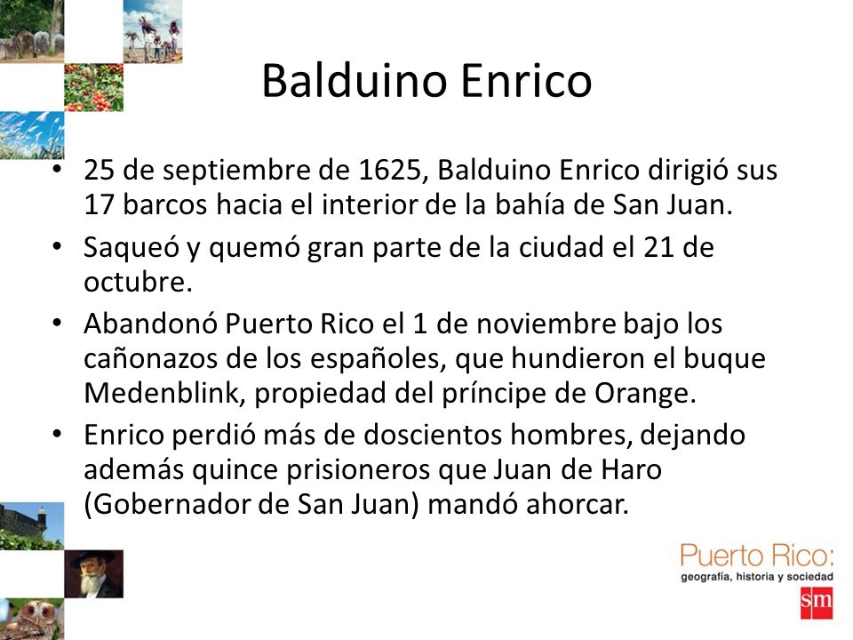 Balduino Enrico 25 de septiembre de 1625, Balduino Enrico dirigió sus 17 barcos hacia el interior de la bahía de San Juan.