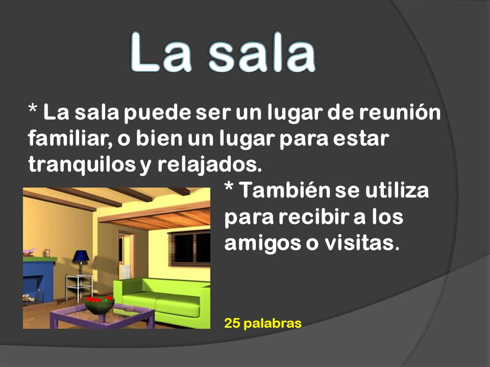 La sala * La sala puede ser un lugar de reunión familiar, o bien un lugar para estar tranquilos y relajados.