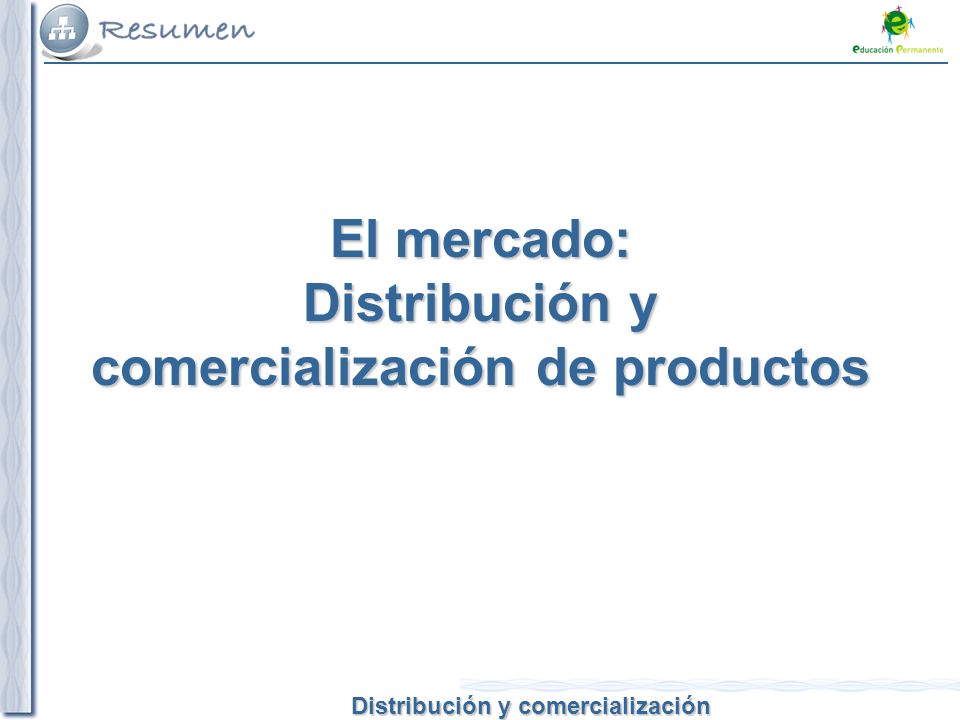 El mercado: Distribución y comercialización de productos