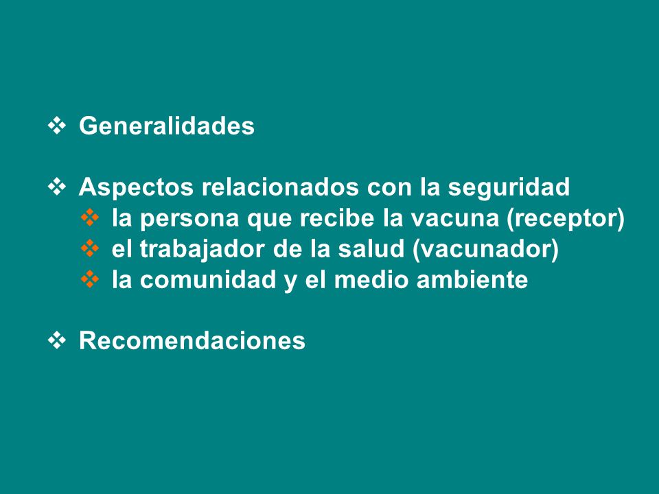 Generalidades Aspectos relacionados con la seguridad. la persona que recibe la vacuna (receptor) el trabajador de la salud (vacunador)