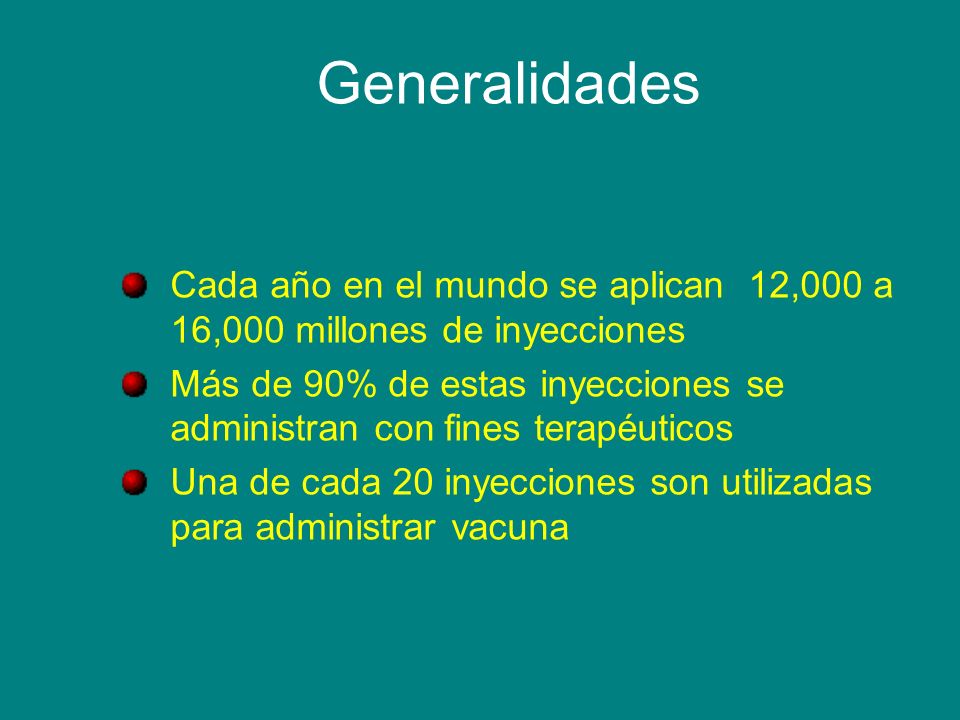 Generalidades Cada año en el mundo se aplican 12,000 a 16,000 millones de inyecciones.