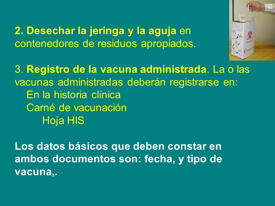 2. Desechar la jeringa y la aguja en contenedores de residuos apropiados.