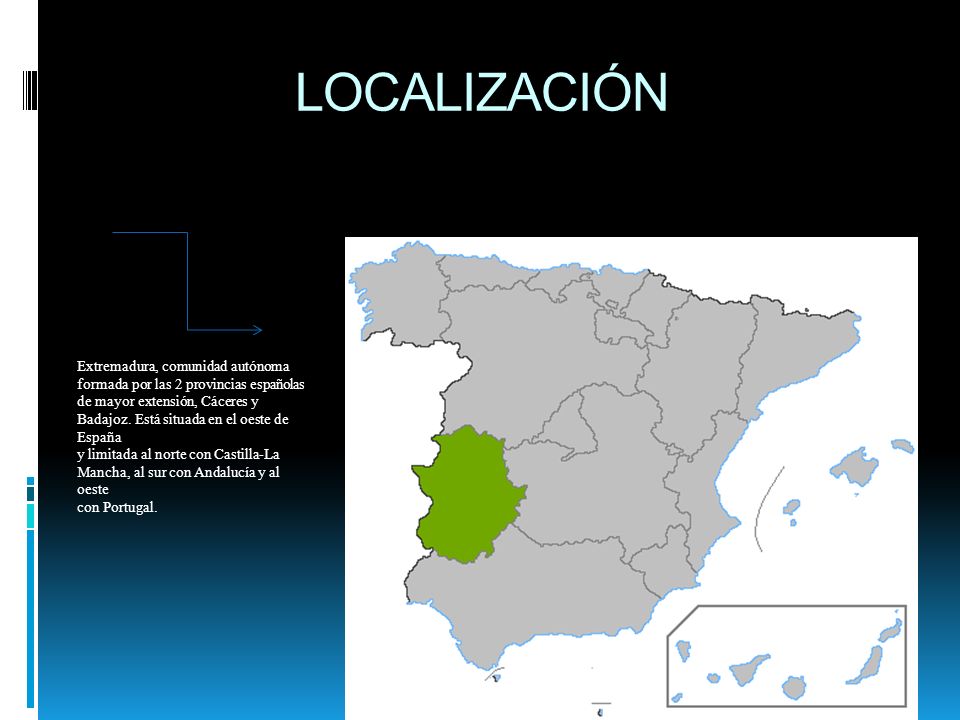 LOCALIZACIÓN Extremadura, comunidad autónoma formada por las 2 provincias españolas.