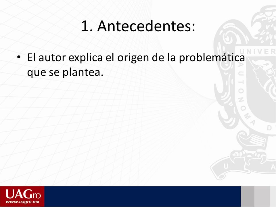 1. Antecedentes: El autor explica el origen de la problemática que se plantea.