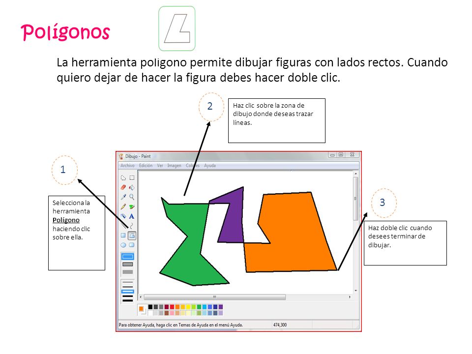 Polígonos La herramienta polígono permite dibujar figuras con lados rectos. Cuando quiero dejar de hacer la figura debes hacer doble clic.