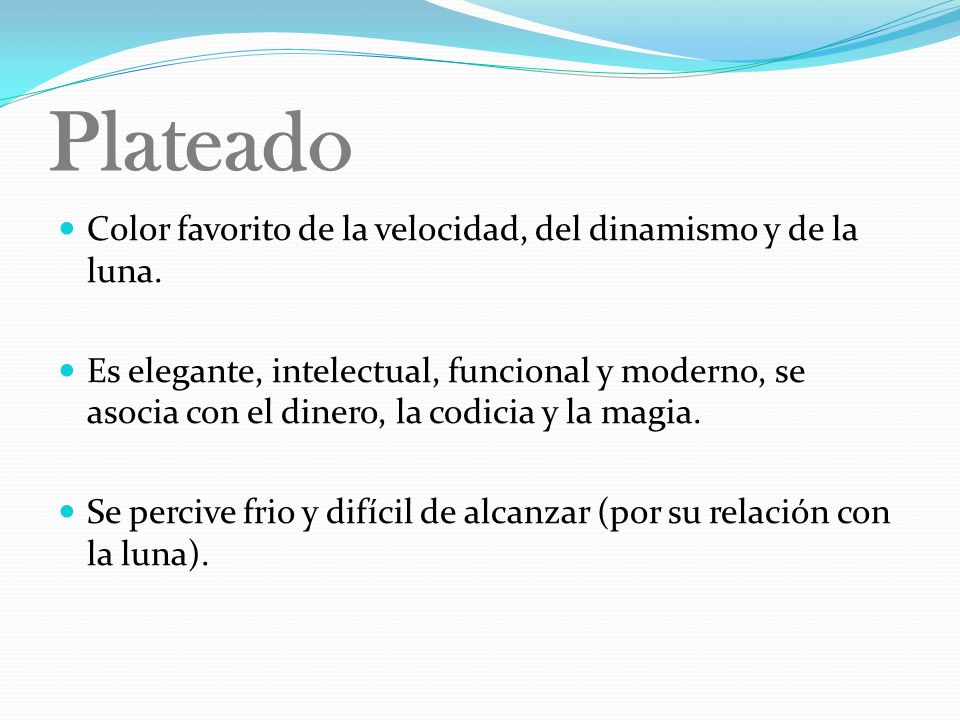 Plateado Color favorito de la velocidad, del dinamismo y de la luna.